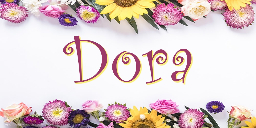 Felicitari cu numele tau -  Poza cu numele Dora - Flori