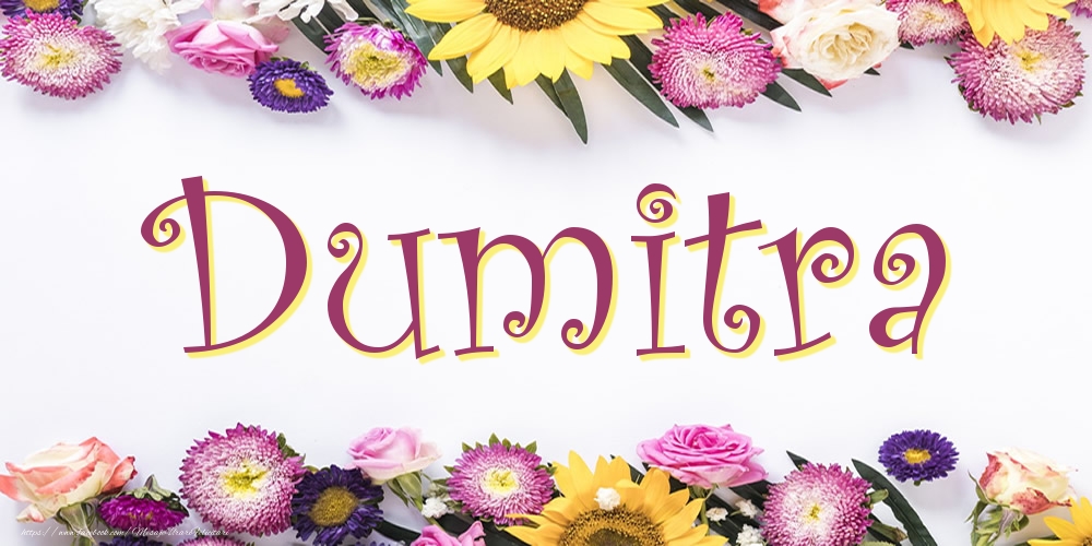 Felicitari cu numele tau - Poza cu numele Dumitra - Flori