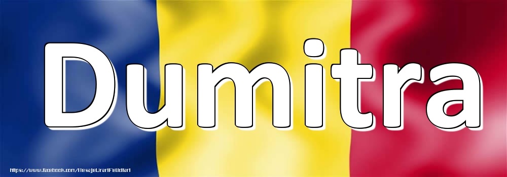 Felicitari cu numele tau - Numele Dumitra pe steagul României