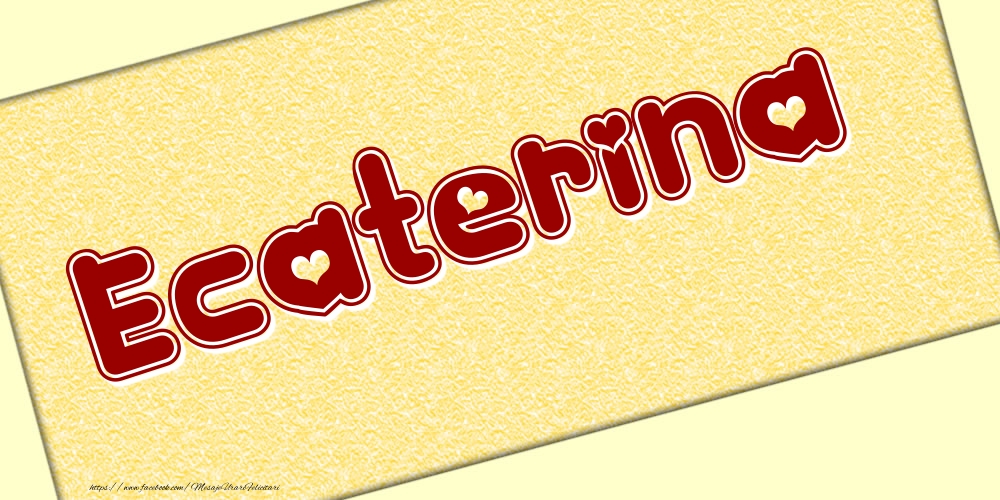 Felicitari cu numele tau - Poza cu numele Ecaterina - Scris cu inimioare