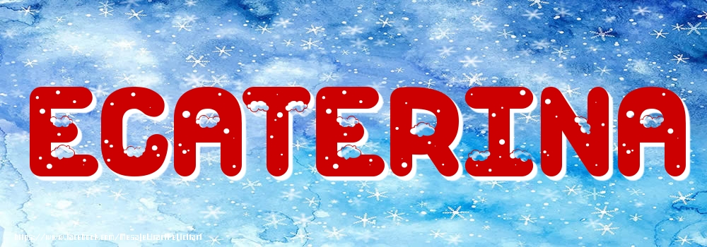 Felicitari cu numele tau - Poza cu numele Ecaterina - Iarna