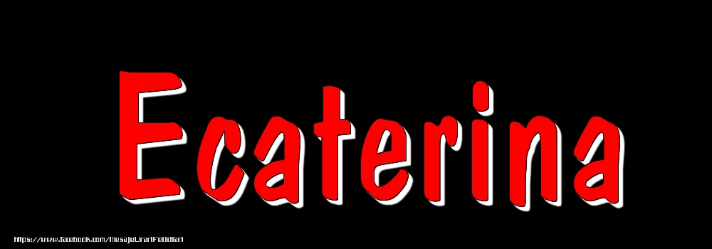Felicitari cu numele tau - Imagine cu numele Ecaterina - Rosu pe fundal Negru