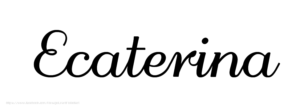 Felicitari cu numele tau - Imagine cu numele Ecaterina - Scris de mână