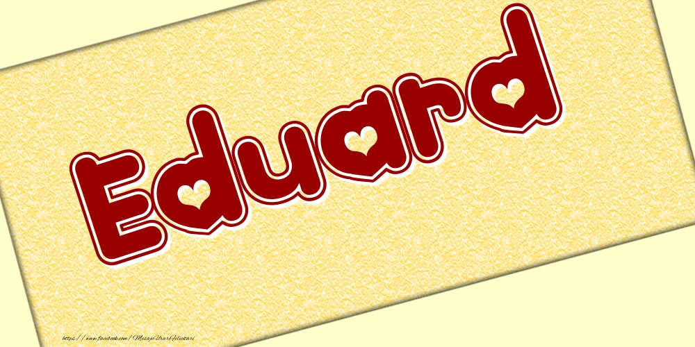 Felicitari cu numele tau - Poza cu numele Eduard - Scris cu inimioare
