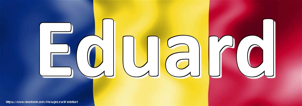 Felicitari cu numele tau - Numele Eduard pe steagul României