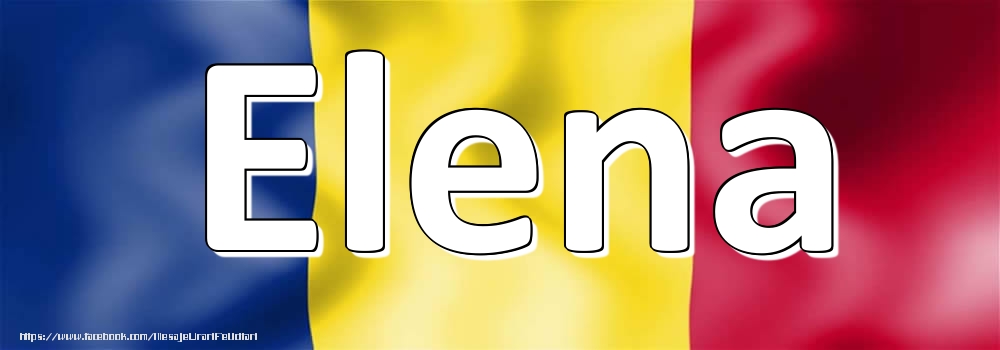 Felicitari cu numele tau - Numele Elena pe steagul României