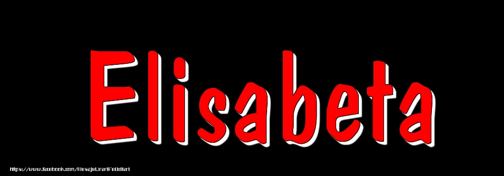 Felicitari cu numele tau - Imagine cu numele Elisabeta - Rosu pe fundal Negru
