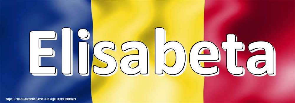 Felicitari cu numele tau - Numele Elisabeta pe steagul României