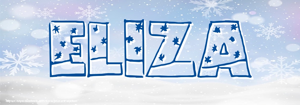 Felicitari cu numele tau - ❄️❄️ Zăpadă | Imagine cu numele Eliza - Iarna
