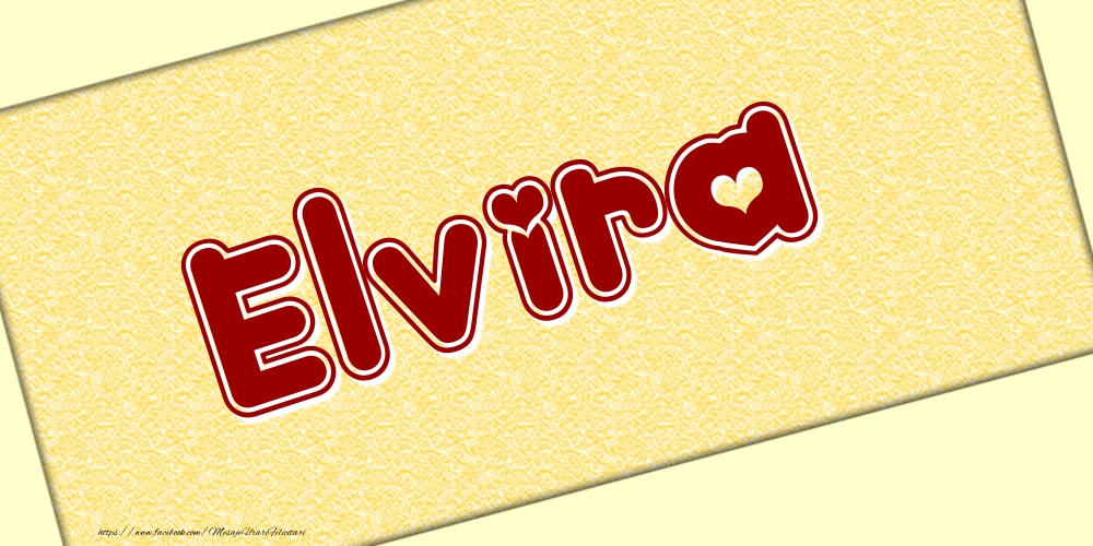 Felicitari cu numele tau - Poza cu numele Elvira - Scris cu inimioare