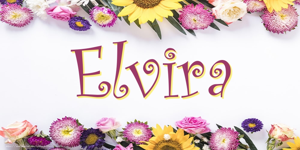 Felicitari cu numele tau - Poza cu numele Elvira - Flori