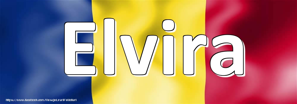 Felicitari cu numele tau - Numele Elvira pe steagul României