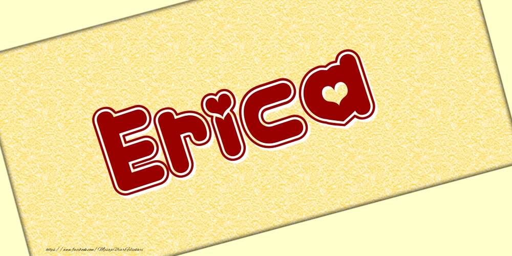 Felicitari cu numele tau - Poza cu numele Erica - Scris cu inimioare