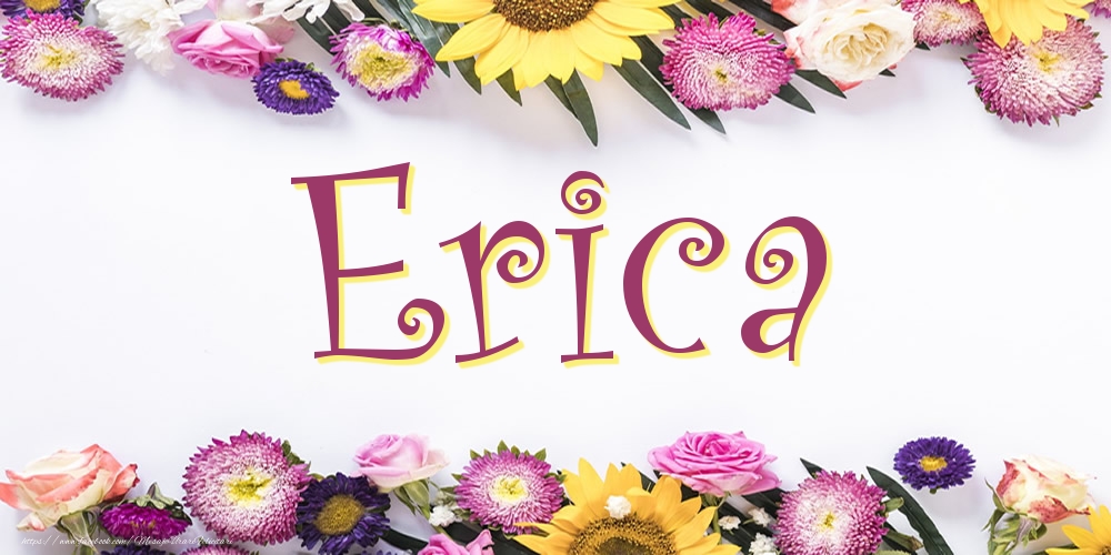 Felicitari cu numele tau -  Poza cu numele Erica - Flori
