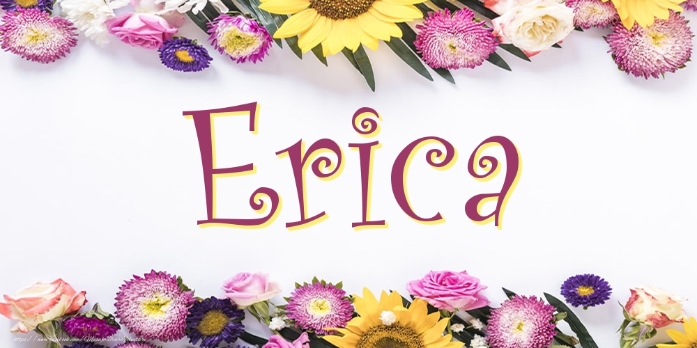 Felicitari cu numele tau - Poza cu numele Erica - Flori