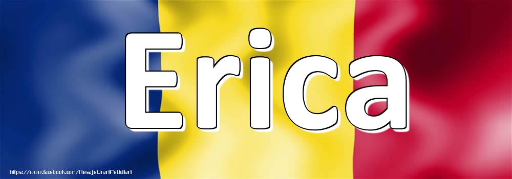 Felicitari cu numele tau - Numele Erica pe steagul României