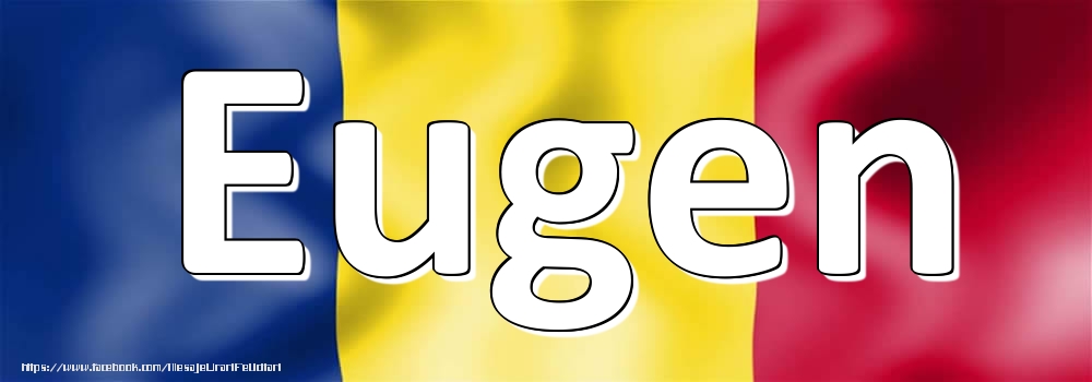 Felicitari cu numele tau - Numele Eugen pe steagul României