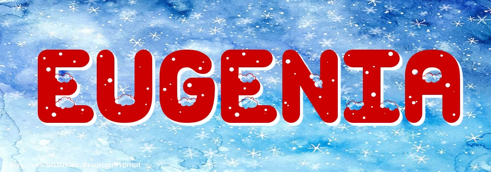 Felicitari cu numele tau - Poza cu numele Eugenia - Iarna