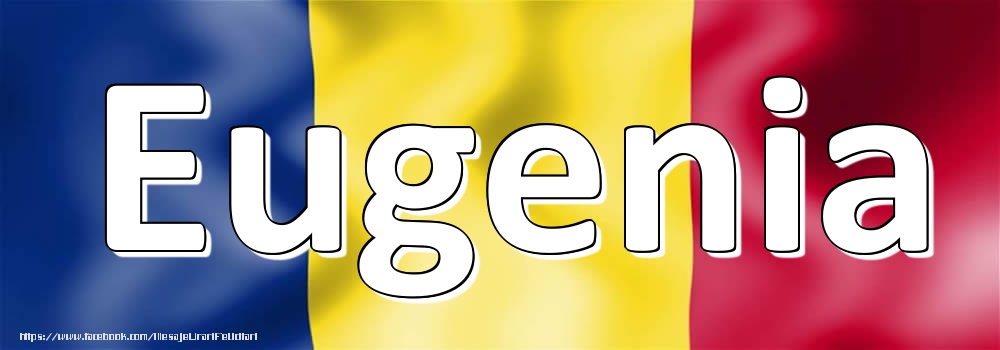 Felicitari cu numele tau - Numele Eugenia pe steagul României