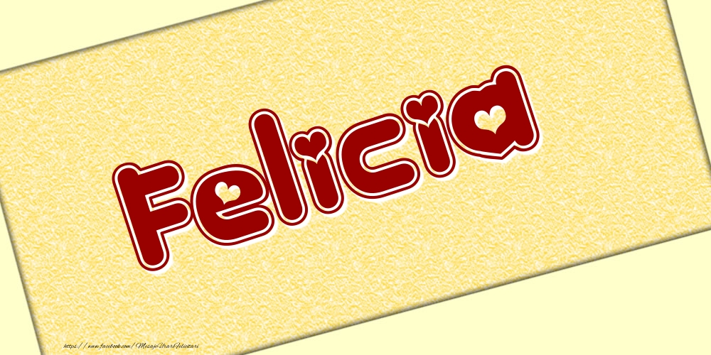 Felicitari cu numele tau - Poza cu numele Felicia - Scris cu inimioare