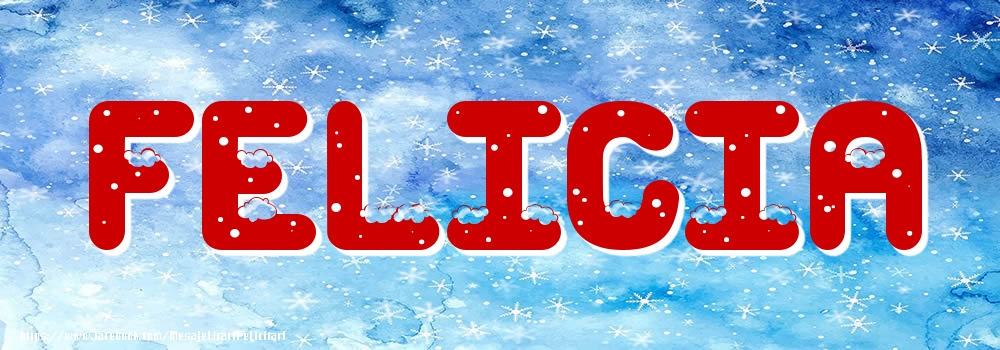 Felicitari cu numele tau - Poza cu numele Felicia - Iarna