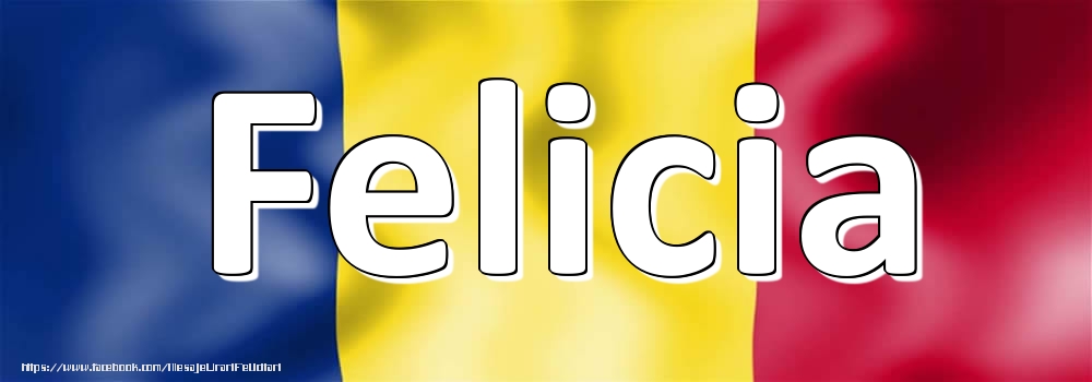 Felicitari cu numele tau - Numele Felicia pe steagul României