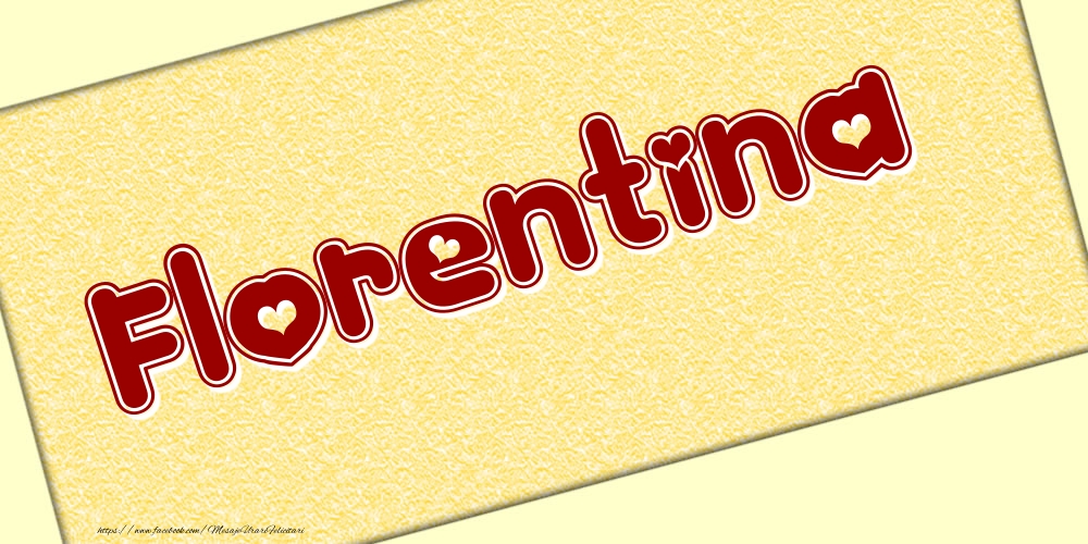 Felicitari cu numele tau - Poza cu numele Florentina - Scris cu inimioare