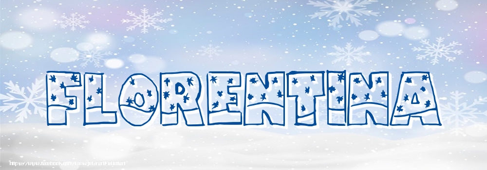 Felicitari cu numele tau - Imagine cu numele Florentina - Iarna