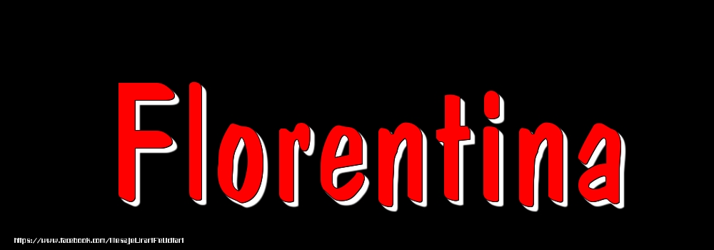 Felicitari cu numele tau - Imagine cu numele Florentina - Rosu pe fundal Negru