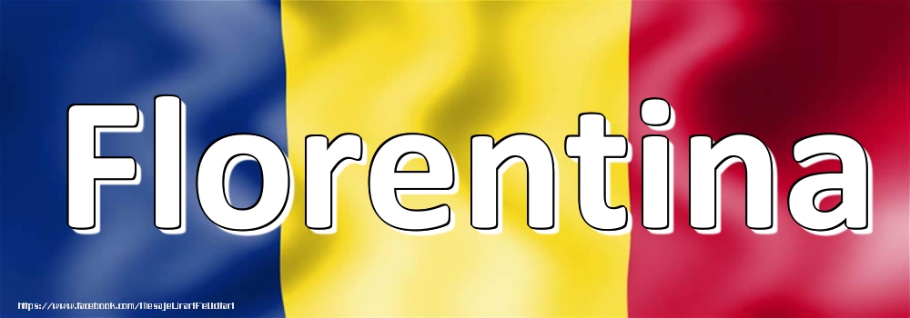 Felicitari cu numele tau - Numele Florentina pe steagul României