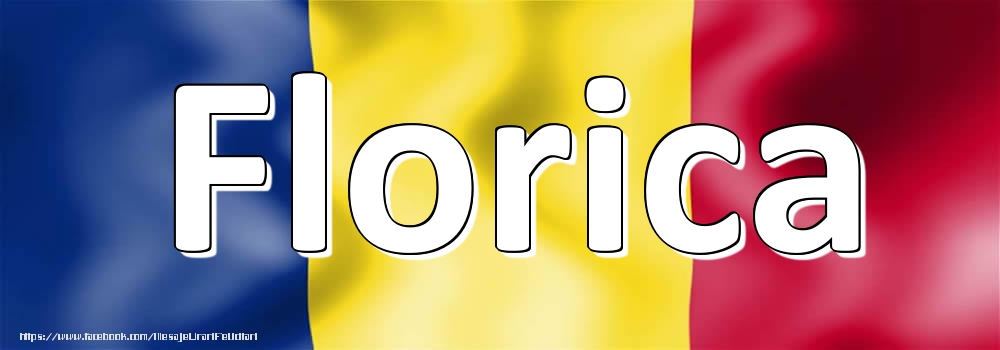 Felicitari cu numele tau - Numele Florica pe steagul României