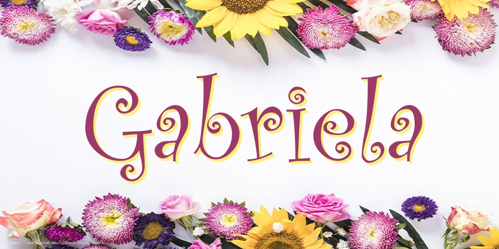 Felicitari cu numele tau -  Poza cu numele Gabriela - Flori