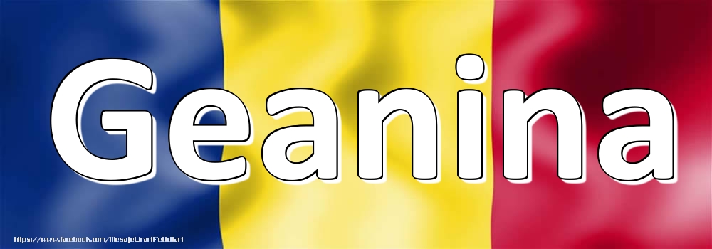 Felicitari cu numele tau - Numele Geanina pe steagul României