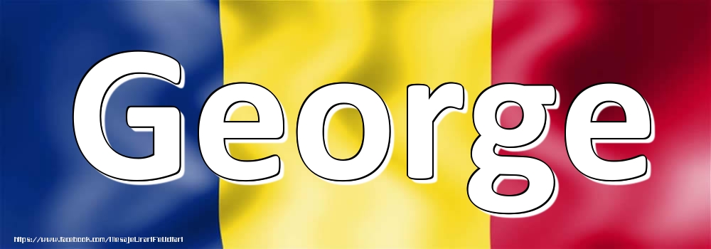 Felicitari cu numele tau - Numele George pe steagul României