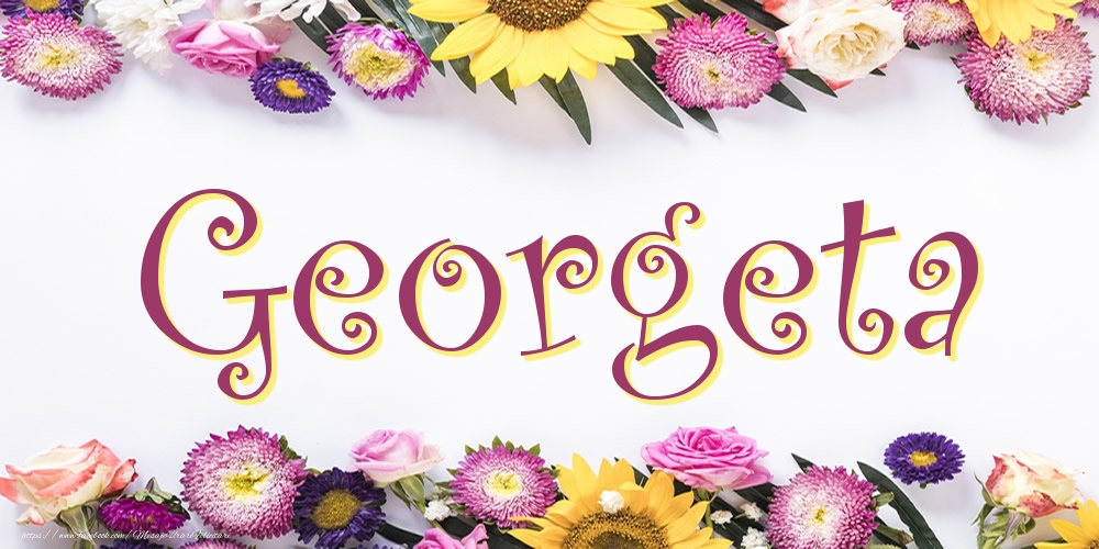 Felicitari cu numele tau - Poza cu numele Georgeta - Flori
