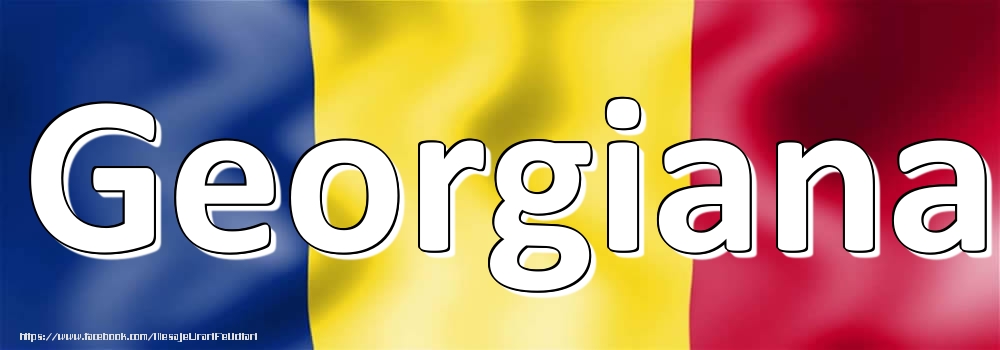 Felicitari cu numele tau - Numele Georgiana pe steagul României