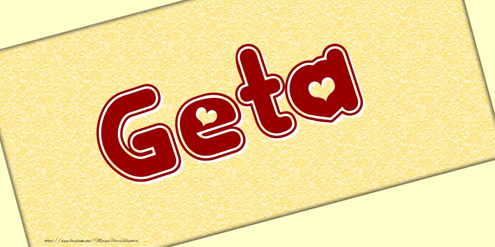 Felicitari cu numele tau - Poza cu numele Geta - Scris cu inimioare