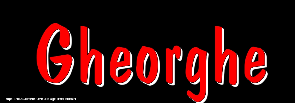 Felicitari cu numele tau - Imagine cu numele Gheorghe - Rosu pe fundal Negru
