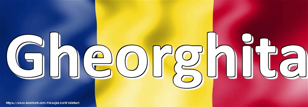 Felicitari cu numele tau - Numele Gheorghita pe steagul României