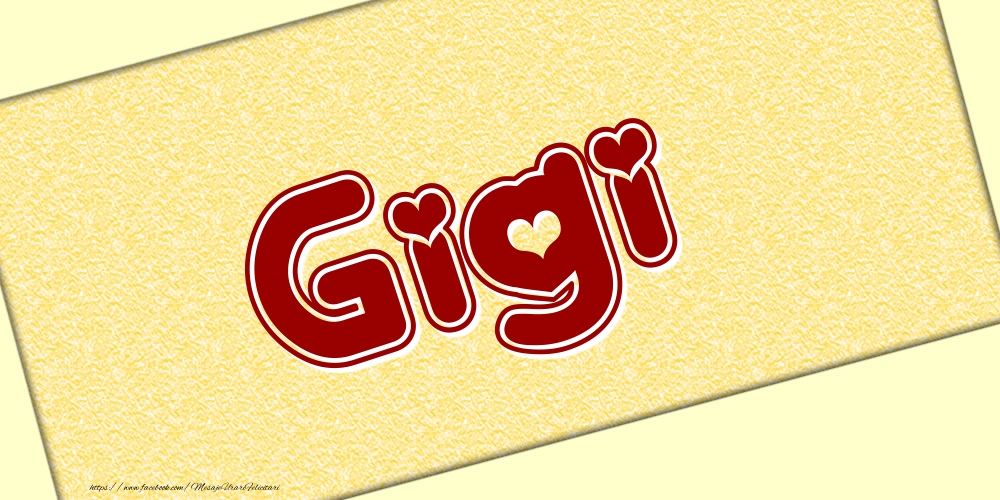 Felicitari cu numele tau - Poza cu numele Gigi - Scris cu inimioare