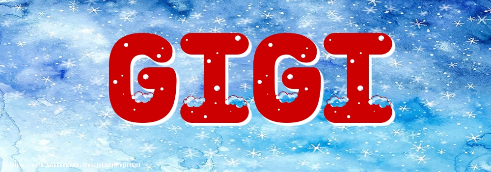 Felicitari cu numele tau - ❄️❄️ Zăpadă | Poza cu numele Gigi - Iarna