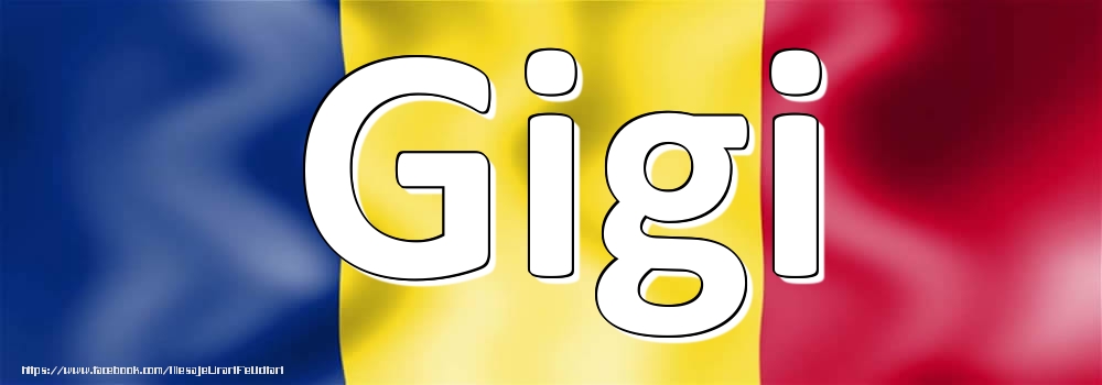 Felicitari cu numele tau - Numele Gigi pe steagul României
