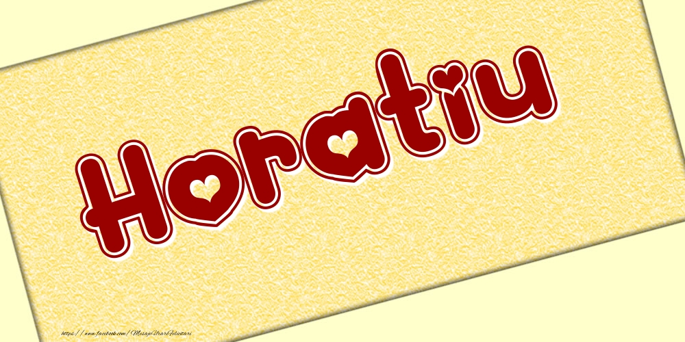 Felicitari cu numele tau - Poza cu numele Horatiu - Scris cu inimioare