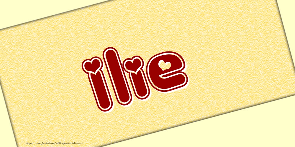 Felicitari cu numele tau - Poza cu numele Ilie - Scris cu inimioare