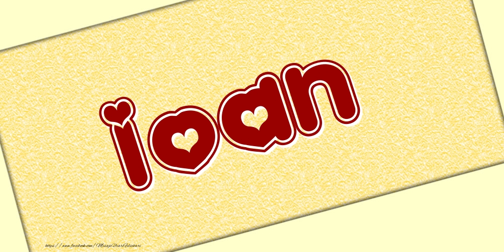 Felicitari cu numele tau - Poza cu numele Ioan - Scris cu inimioare