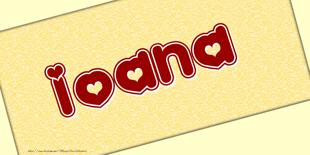 Felicitari cu numele tau - Poza cu numele Ioana - Scris cu inimioare