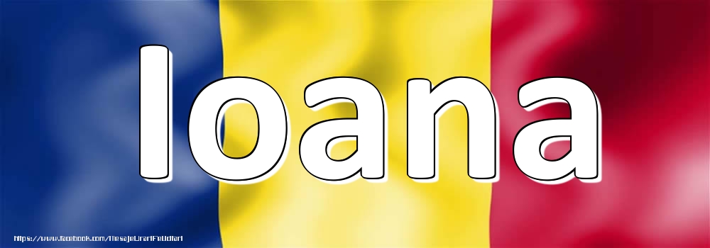 Felicitari cu numele tau - Numele Ioana pe steagul României