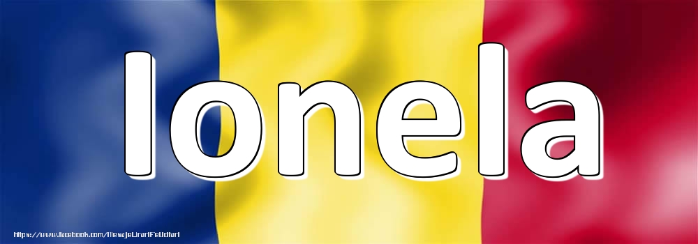 Felicitari cu numele tau - Numele Ionela pe steagul României