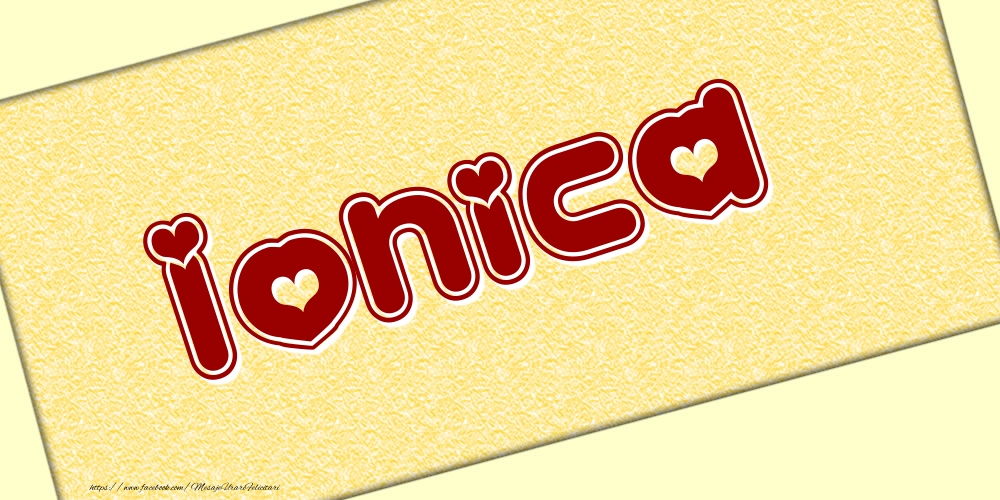 Felicitari cu numele tau - Poza cu numele Ionica - Scris cu inimioare