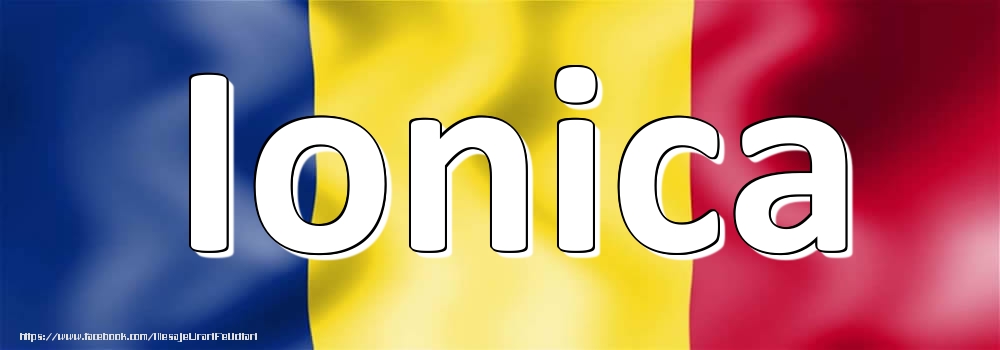 Felicitari cu numele tau - Numele Ionica pe steagul României